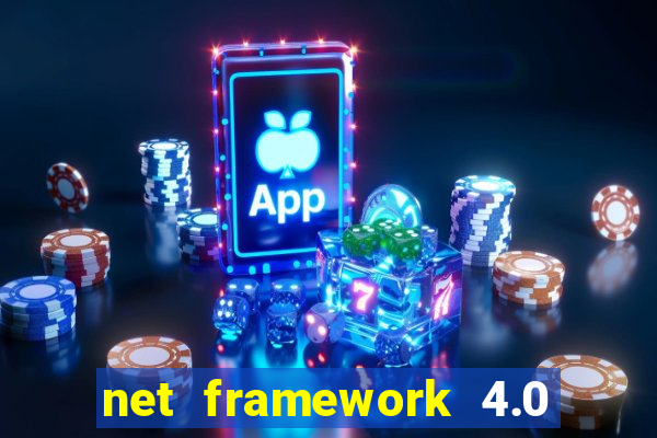 net framework 4.0 v 30319 windows 7 64 bit